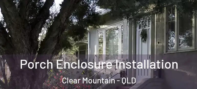  Porch Enclosure Installation Clear Mountain - QLD