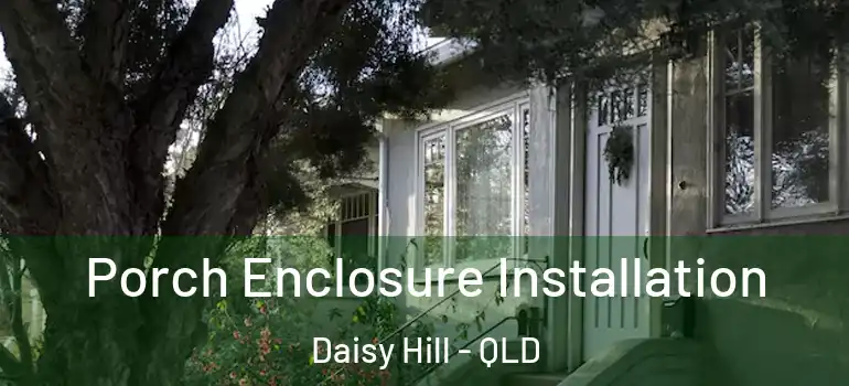  Porch Enclosure Installation Daisy Hill - QLD
