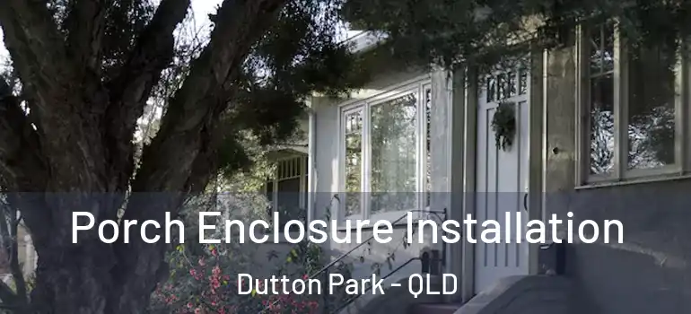  Porch Enclosure Installation Dutton Park - QLD