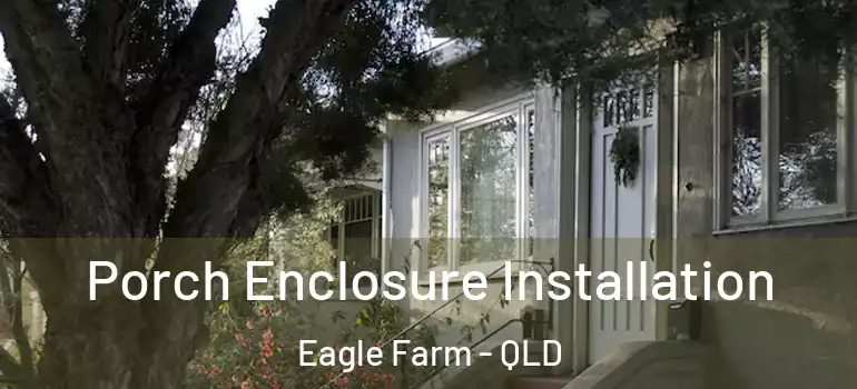  Porch Enclosure Installation Eagle Farm - QLD