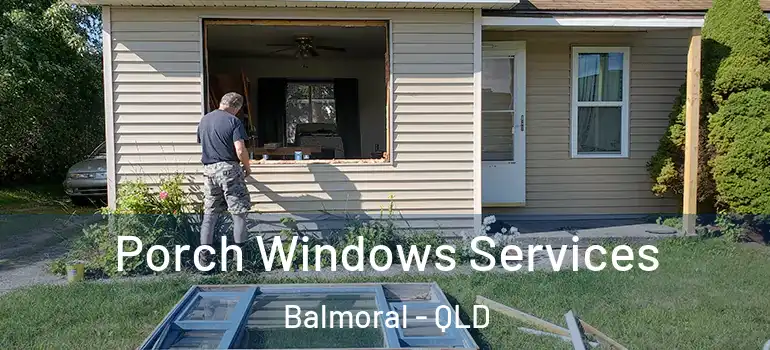  Porch Windows Services Balmoral - QLD