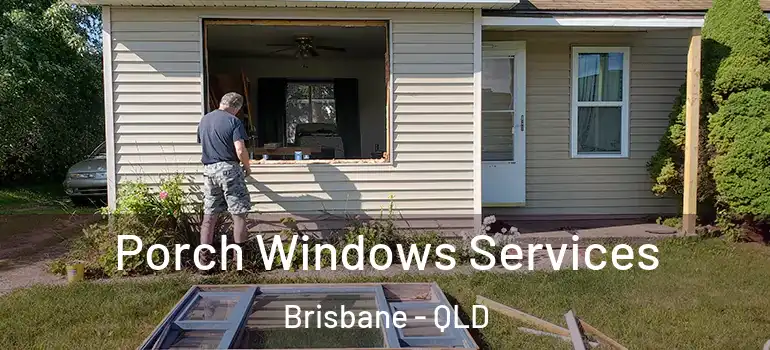  Porch Windows Services Brisbane - QLD