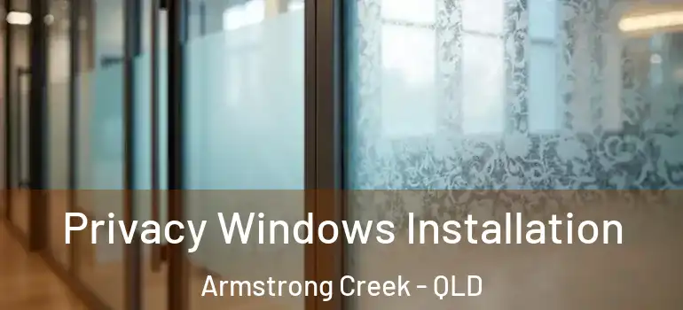  Privacy Windows Installation Armstrong Creek - QLD