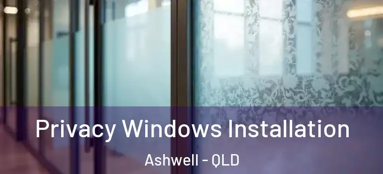  Privacy Windows Installation Ashwell - QLD
