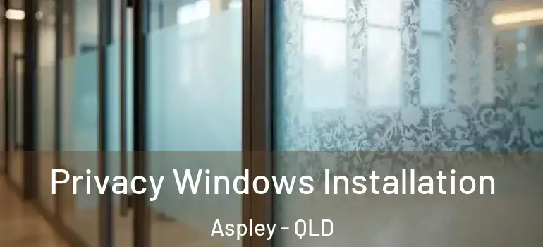  Privacy Windows Installation Aspley - QLD