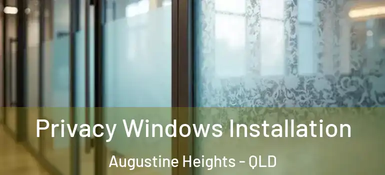  Privacy Windows Installation Augustine Heights - QLD