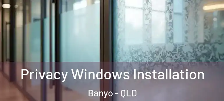  Privacy Windows Installation Banyo - QLD