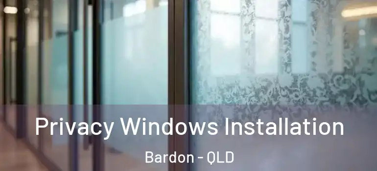  Privacy Windows Installation Bardon - QLD
