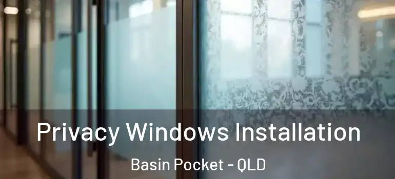  Privacy Windows Installation Basin Pocket - QLD