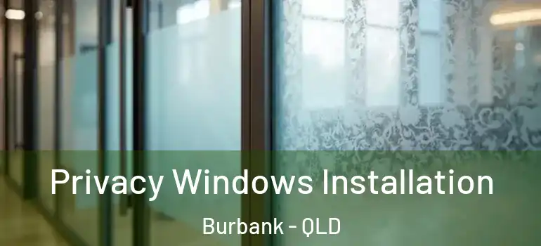  Privacy Windows Installation Burbank - QLD