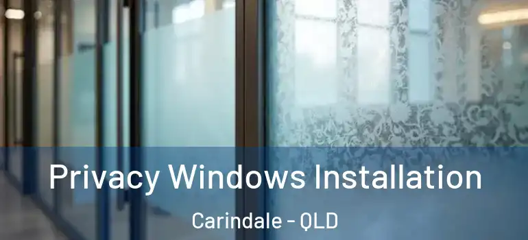  Privacy Windows Installation Carindale - QLD