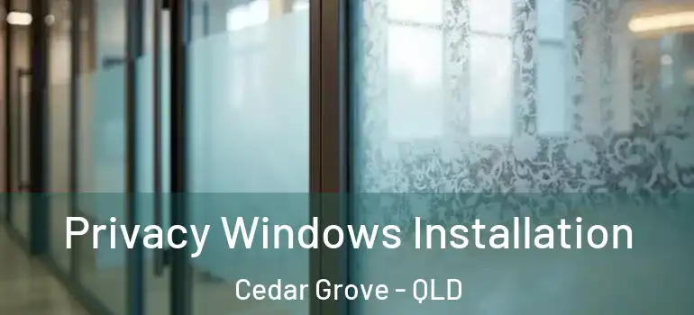  Privacy Windows Installation Cedar Grove - QLD
