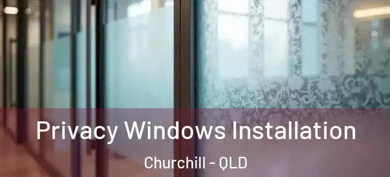  Privacy Windows Installation Churchill - QLD