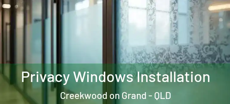  Privacy Windows Installation Creekwood on Grand - QLD