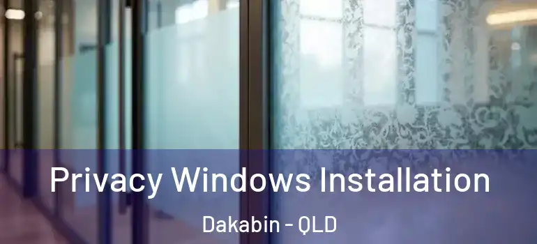  Privacy Windows Installation Dakabin - QLD