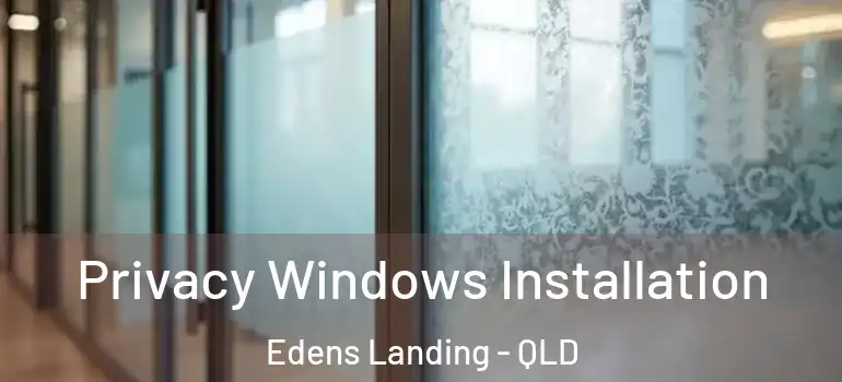  Privacy Windows Installation Edens Landing - QLD