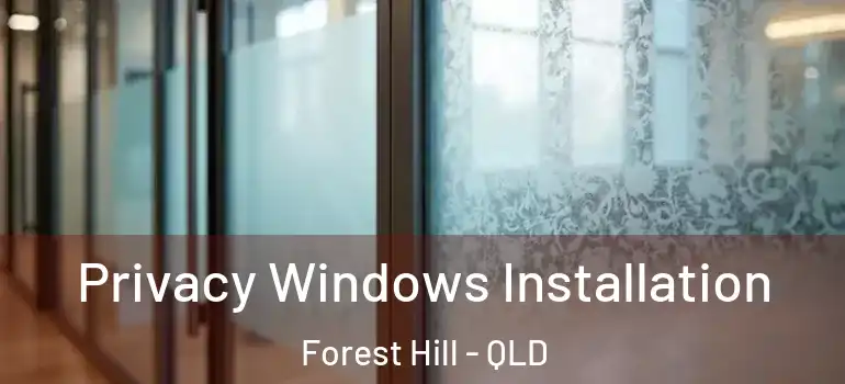  Privacy Windows Installation Forest Hill - QLD