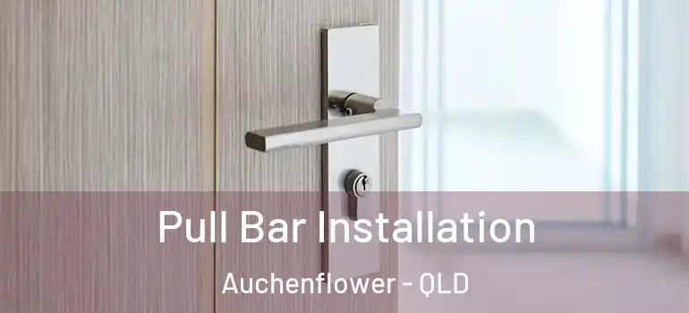  Pull Bar Installation Auchenflower - QLD