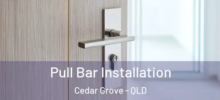  Pull Bar Installation Cedar Grove - QLD