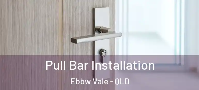  Pull Bar Installation Ebbw Vale - QLD