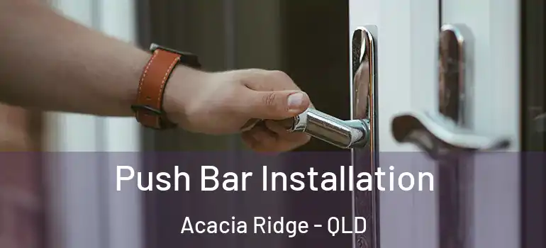  Push Bar Installation Acacia Ridge - QLD