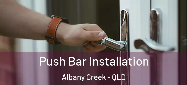  Push Bar Installation Albany Creek - QLD