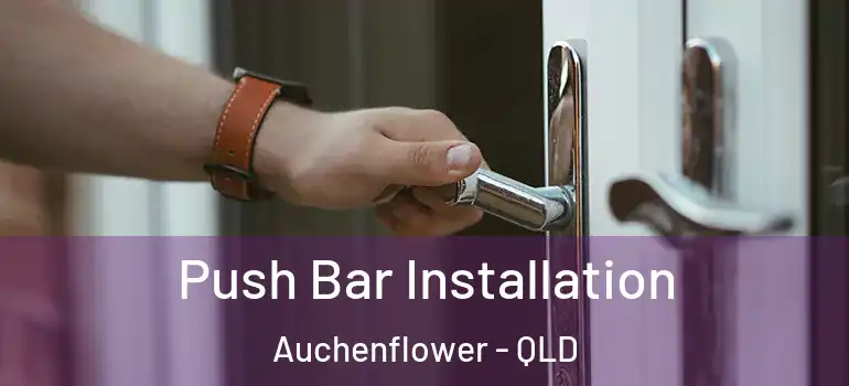  Push Bar Installation Auchenflower - QLD