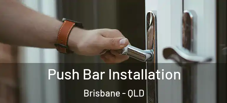  Push Bar Installation Brisbane - QLD