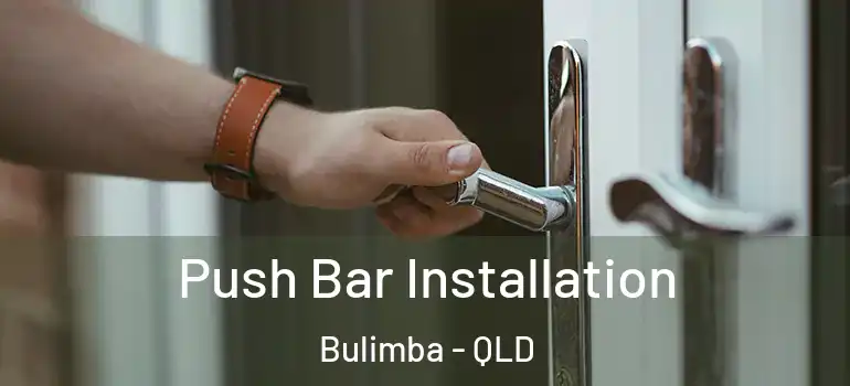  Push Bar Installation Bulimba - QLD