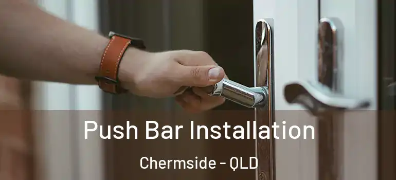  Push Bar Installation Chermside - QLD