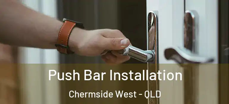  Push Bar Installation Chermside West - QLD