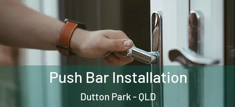  Push Bar Installation Dutton Park - QLD