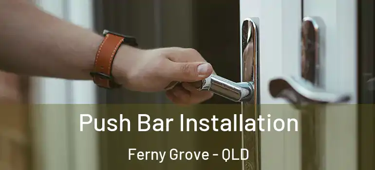  Push Bar Installation Ferny Grove - QLD