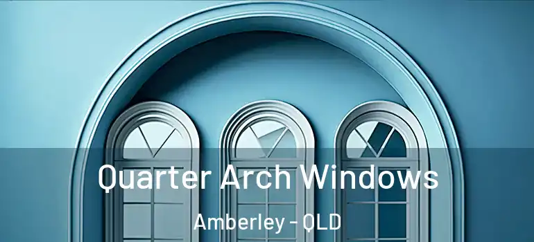  Quarter Arch Windows Amberley - QLD