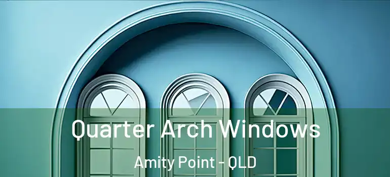  Quarter Arch Windows Amity Point - QLD