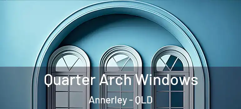  Quarter Arch Windows Annerley - QLD