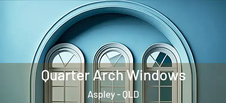  Quarter Arch Windows Aspley - QLD