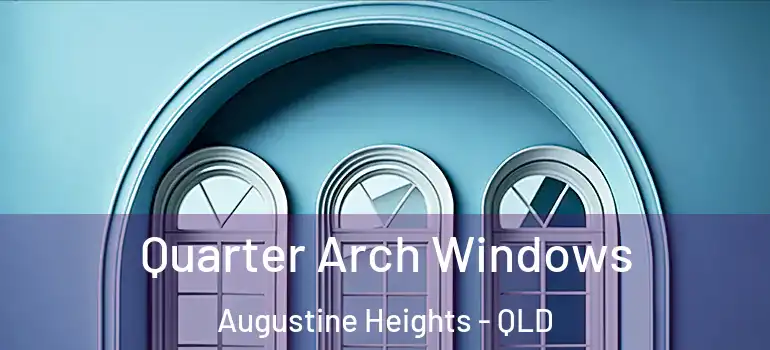  Quarter Arch Windows Augustine Heights - QLD