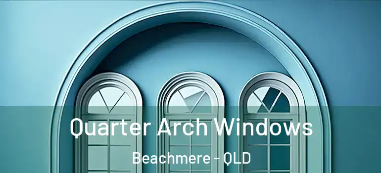  Quarter Arch Windows Beachmere - QLD