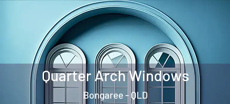  Quarter Arch Windows Bongaree - QLD