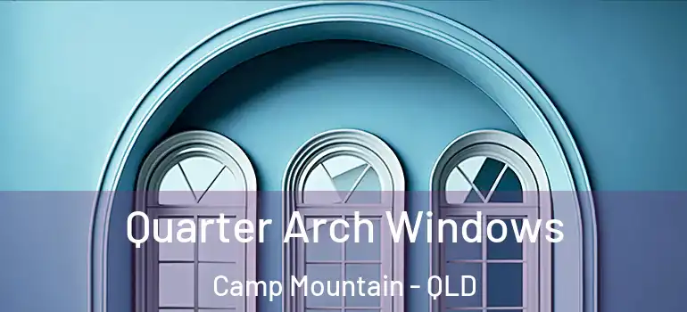  Quarter Arch Windows Camp Mountain - QLD