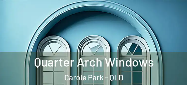  Quarter Arch Windows Carole Park - QLD