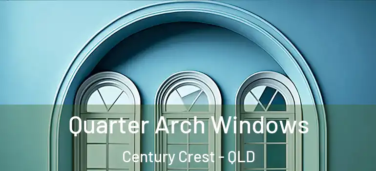  Quarter Arch Windows Century Crest - QLD