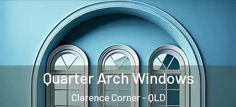  Quarter Arch Windows Clarence Corner - QLD