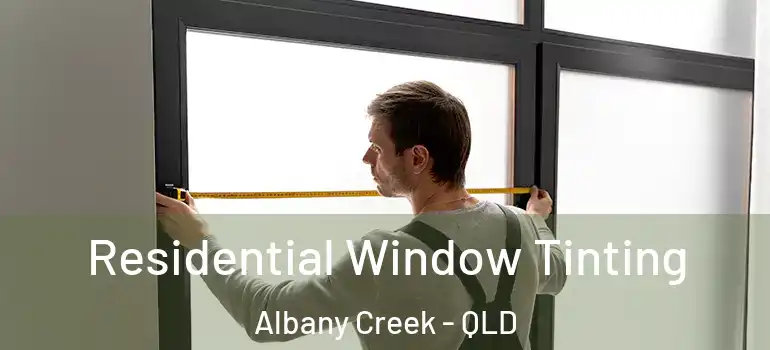  Residential Window Tinting Albany Creek - QLD