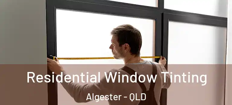  Residential Window Tinting Algester - QLD