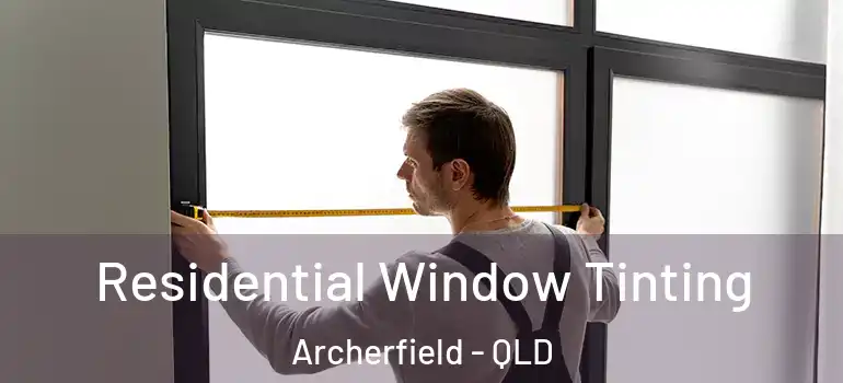  Residential Window Tinting Archerfield - QLD