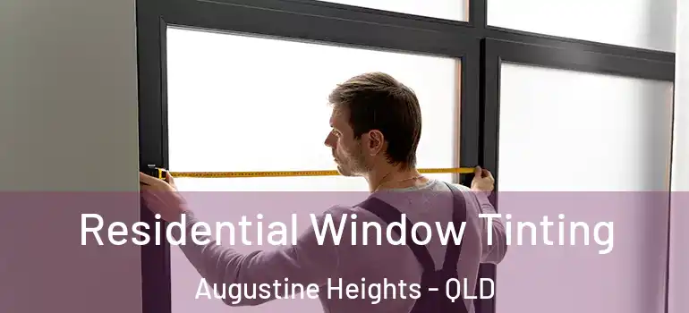  Residential Window Tinting Augustine Heights - QLD