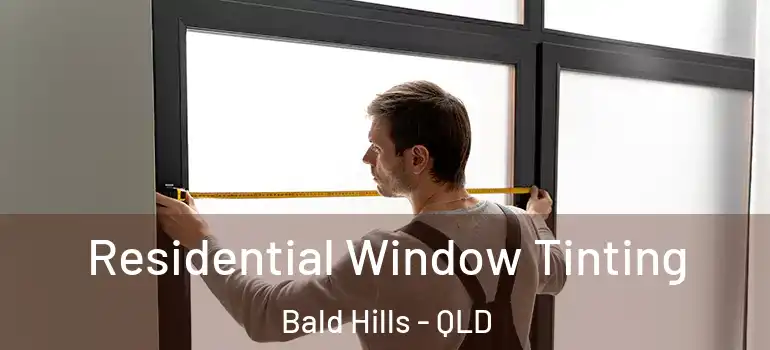  Residential Window Tinting Bald Hills - QLD