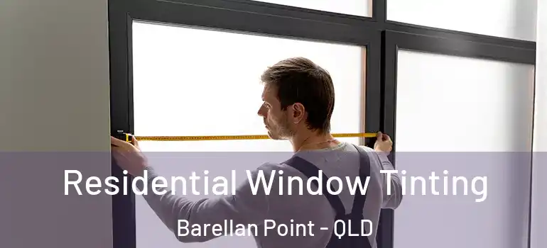  Residential Window Tinting Barellan Point - QLD